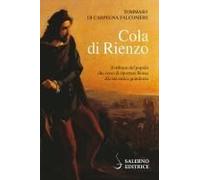 Cola Di Rienzo. Il Tribuno Del Popolo Che Cercò Di Riportare Roma Alla Sua Antica Grandezza