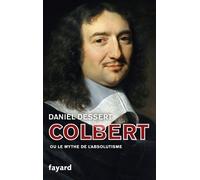 Colbert ou le mythe de l'absolutisme Daniel Dessert (Auteur)