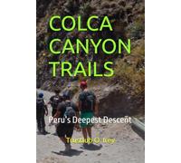COLCA CANYON TRAILS: Peru’s Deepest Descent