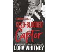 Cold-Blooded Captor: A Dark Forced Marriage Mafia Romance