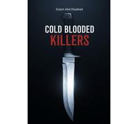 Cold Blooded Killers: 100 True Stories of Shocking Murders