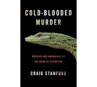 Cold-Blooded Murder: Reptiles and Amphibians on the Brink of Extinction