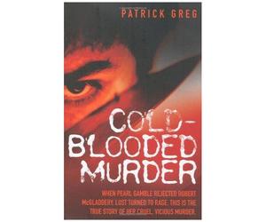 Cold Blooded Murder - When Pearl Gamble Rejected Robert Mcgladdery, Lust Turned To Rage. This Is The True Story Of Her Cruel, Vicious Murder