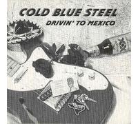 Cold Blue Steel - Drivin' to Mexico