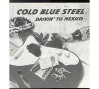 Cold Blue Steel - Drivin' to Mexico [Import]