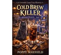 Cold Brew Killer Book 3 of Coffeehouse Chronicles: A Lavender Lane Cozy Mystery: A Small Town Coffeehouse Lavender Lane Cozy Mystery