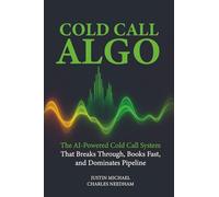 Cold Call Algo: The AI-Powered Cold Call System That Breaks Through, Books Fast, and Dominates Pipeline