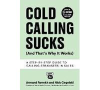 Cold Calling Sucks (And That's Why It Works): A Step-by-Step Guide to Calling Strangers in Sales