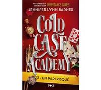 Cold Case Academy - Tome 3 Un pari risqué Jennifer Lynn Barnes (Auteur), Aurélien d' Almeida (Traduction)