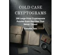 Cold Case Cryptograms: 200 Large Print Cryptoquote Puzzles from the Files That Never Closed: Decode Unsolved Ciphers, Forensic Science and the History of Detection, with Hints and Full Solutions