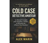 Cold Case Détective Amateur: Le manuel complet pour enquêter, vérifier et résoudre les affaires non résolues