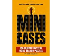 Cold Case Investigator: Mini Cases: A Murder Mystery Word Search Puzzle Book for Adults: 100 Whodunit Cases with a Hidden Killer, Weapon, and Crime Scene in Every Grid