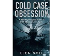 COLD CASE OBSESSION: A Dark Psychological Thriller of Guilt, Obsession, and Justice