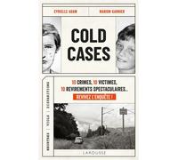 Cold Cases 10 crimes, 10 victimes, 10 revirements spectaculaires... Revivez l'enquête ! - Cyrielle Adam - Larousse - broché - Roman