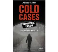 Cold cases un magistrat enquête Jacques Dallest (Auteur), Eric Dupond-Moretti (Préface)