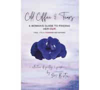 Cold Coffee & Tears: A Woman's Guide to Finding Her Clit