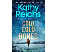 Kathy Reichs – Cold, Cold Bones – 'Kathy Reichs has written her masterpiece' (Michael Connelly)