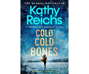 Cold, Cold Bones: 'Kathy Reichs has written her masterpiece' (Michael Connelly)