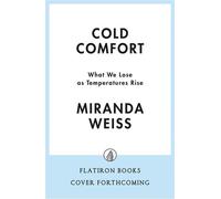 Cold Comfort What We Lose as Temperatures Rise - Miranda Weiss - Flatiron Books - ebook (ePub) - Livre