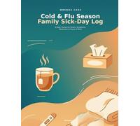 Cold & Flu Season Family Sick-Day Log: A Daily Tracker for Fevers, Symptoms, Medication & Peace of Mind
