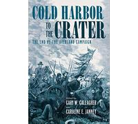 Cold Harbor to the Crater: The End of the Overland Campaign