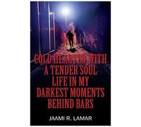 Cold Hearted With A Tender Soul Life In My Darkest Moments Behind Bars