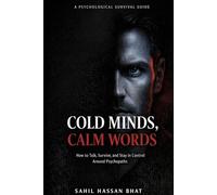 COLD MINDS, CALM WORDS How to Talk, Survive, and Stay in Control Around Psychopaths