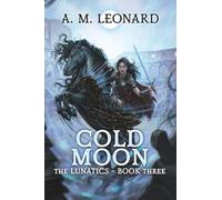 Cold Moon: The Lunatics~Book Three