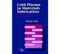 Cold Plasma Materials Fabrication by Grill & Alfred T. J. Watson Research Center & Yorktown Heights & New York Grill Alfred T. J. Watson Research Center Yorktown Heights New York (Auteur)