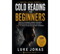 Cold Reading for Beginners: Practical Techniques, Barnum Statements, Observation and Psychological Methods - Plus 100 Ready-to-Use Cold Reading Statements