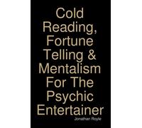 Cold Reading, Fortune Telling & Mentalism For The Psychic Entertainer