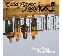Cold River Lady - Better Late Than Never [Import]