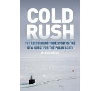 Cold Rush: The Astonishing True Story Of The New Quest For The Polar North