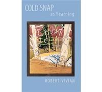 Cold Snap as Yearning by Robert Vivian Robert Vivian (Auteur)