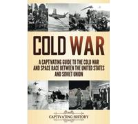 Cold War: A Captivating Guide to the Cold War and Space Race Between the United States and Soviet Union