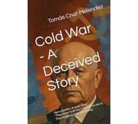 Cold War - A Deceived Story: Not a conflict. A cover story. “They never built the Cold War to win it. They built it to hide something.”