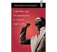 Cold War and Decolonization in Guinea, 1946-1958, Western African Studies Elizabeth Schmidt (Auteur)