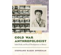 Cold War Anthropologist: Isabel Kelly and Rural Development in Mexico