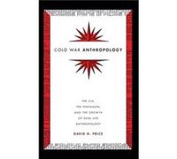 Cold War Anthropology by David H. Price David H. Price (Auteur)