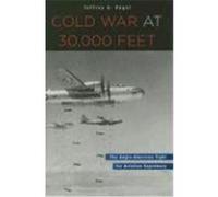 Cold War at 30,000 Feet: The Anglo-American Fight for Aviation Supremacy Engel, Jeffrey A. (Auteur)