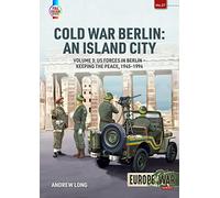 Cold War Berlin - an Island City: Defending West Berlin, 1945-1990