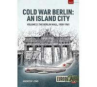 Cold War Berlin: An Island City; The Berlin Wall, 1950-1961 (2)