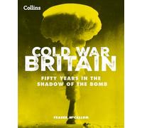Cold War Britain: Fifty Years in the Shadow of the Bomb