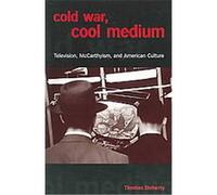 Cold War, Cool Medium, Film and Culture Series Thomas Patrick Doherty (Auteur)