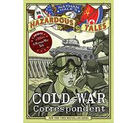 Cold War Correspondent (Nathan Hale's Hazardous Tales #11): A Korean War Tale