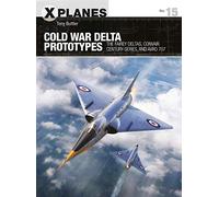 Cold War Delta Prototypes: The Fairey Deltas, Convair Century-series, and Avro 707