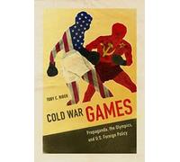 Cold War Games: Propaganda, the Olympics, and U.S. Foreign Policy