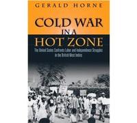 Cold War in a Hot Zone by Gerald C Horne Gerald Horne (Auteur)