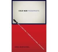 Cold War Modernists: Art, Literature, and American Cultural Diplomacy