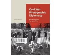 Cold War Photographic Diplomacy: The US Information Agency and Africa